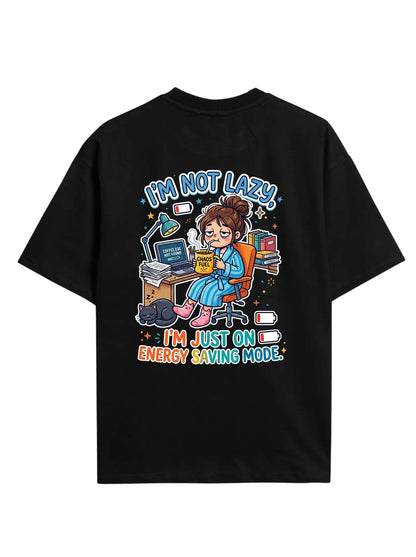 I'm Not Lazy, I'm On Energy Saving Mode Oversized T-Shirt
