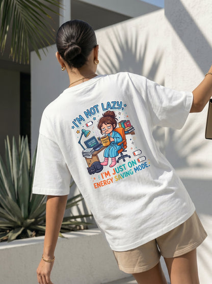 I'm Not Lazy, I'm On Energy Saving Mode Oversized T-Shirt